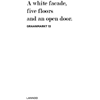 Graanmarkt 13: A White Facade- 5 Floors and an Open Door
